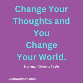 Change Your Thoughts and You Can Change Your World